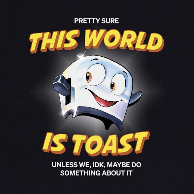 This World is Toast by ProlificPen